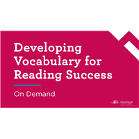 Developing Vocabulary for Reading Success (On-demand)