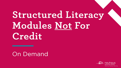 Structured Literacy Modules Not for Credit (On Demand)