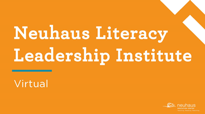Neuhaus Literacy Leadership Institute (Virtual)