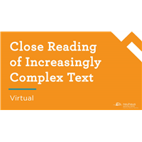Close Reading of Increasingly Complex Text (Virtual)