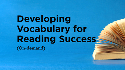 Developing Vocabulary for Reading Success (On-demand)