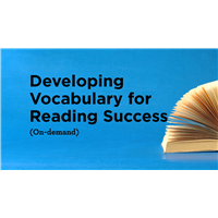 Developing Vocabulary for Reading Success (On-demand)