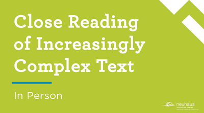 Close Reading of Increasingly Complex Text (In Person)