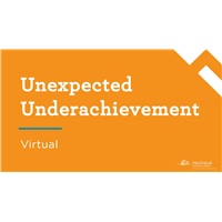 Unexpected Underachievement (Virtual)