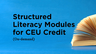 Structured Literacy Modules for CEU Credit (On Demand)