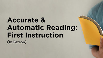 Accurate & Automatic Reading: First Instruction (In Person)