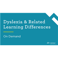 Dyslexia & Related Learning Differences (On Demand)
