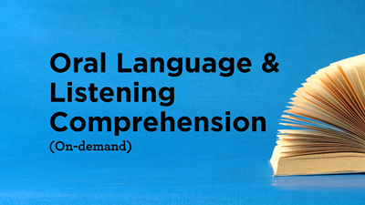 Oral Language & Listening Comprehension (On-demand)