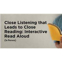 Close Listening that Leads to Close Reading: Interactive Read Aloud (In Person)