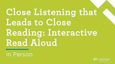 Close Listening that Leads to Close Reading: Interactive Read Aloud (In Person)