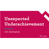Unexpected Underachievement (On-demand)