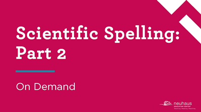 Scientific Spelling: Part 2 (On-demand)